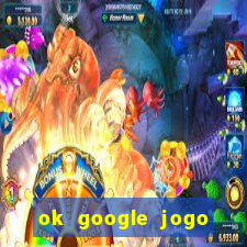 ok google jogo para ganhar dinheiro